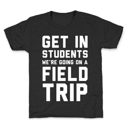 Get In Students We're Going On A Field Trip Kids T-Shirt