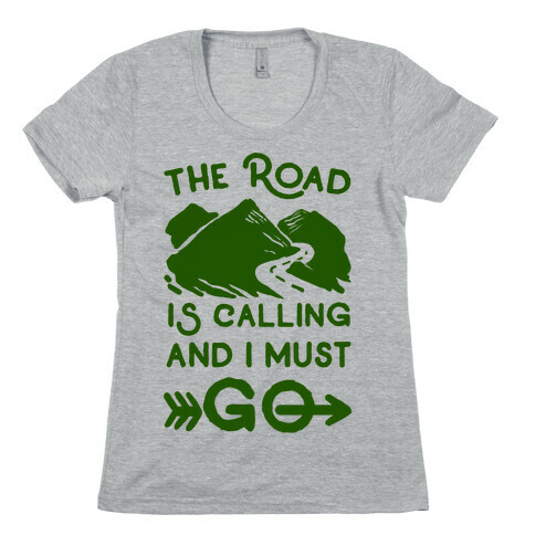 The Road is Calling and I Must Go Womens T-Shirt