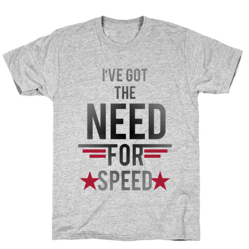 I've Got The Need For Speed T-Shirt