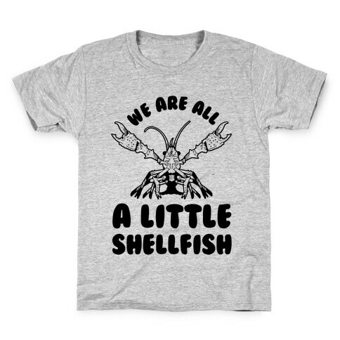 We Are All a Little Shellfish Kids T-Shirt