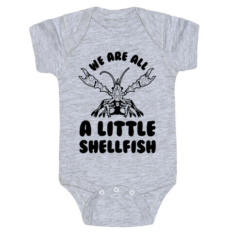 We Are All a Little Shellfish Baby One-Piece