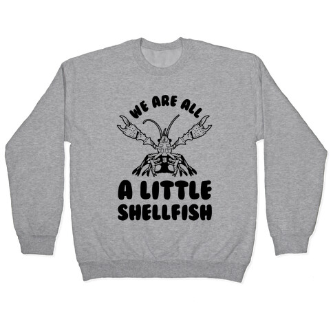 We Are All a Little Shellfish Pullover