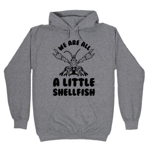 We Are All a Little Shellfish Hooded Sweatshirt