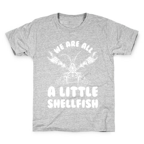 We Are All a Little Shellfish Kids T-Shirt