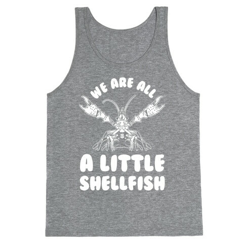 We Are All a Little Shellfish Tank Top