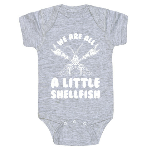 We Are All a Little Shellfish Baby One-Piece