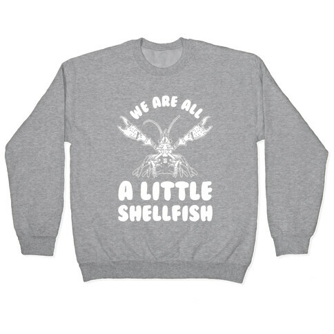 We Are All a Little Shellfish Pullover