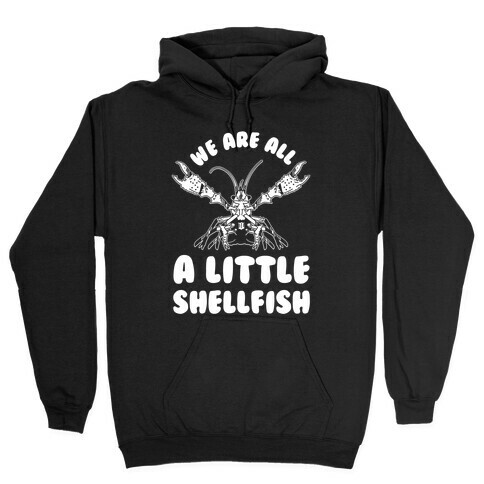 We Are All a Little Shellfish Hooded Sweatshirt