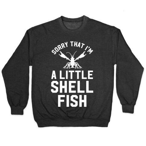 Sorry That I'm a Little Shellfish Pullover