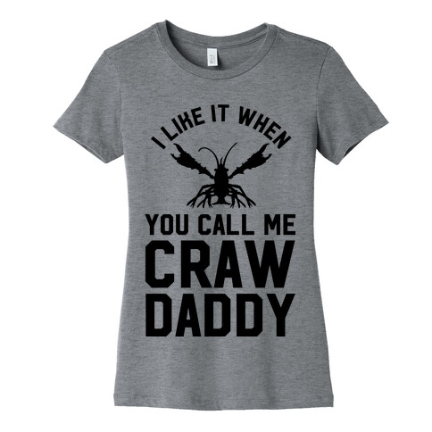 I Like It When You Call Me Crawdaddy Womens T-Shirt