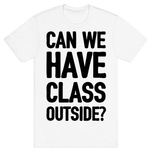 Can We Have Class Outside T-Shirt