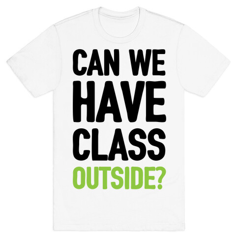 Can We Have Class Outside T-Shirt