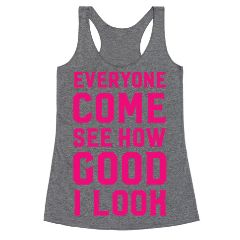 Everyone Come See How Good I Look Racerback Tank Top