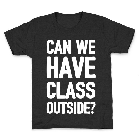 Can We Have Class Outside Kids T-Shirt