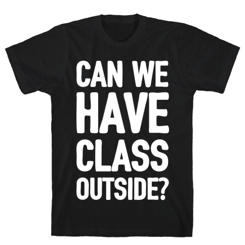 Can We Have Class Outside T-Shirt