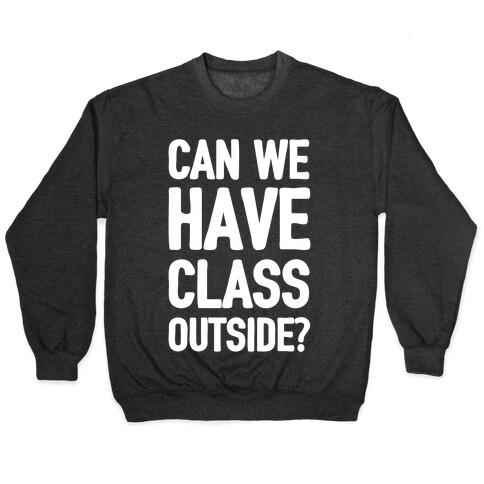 Can We Have Class Outside Pullover