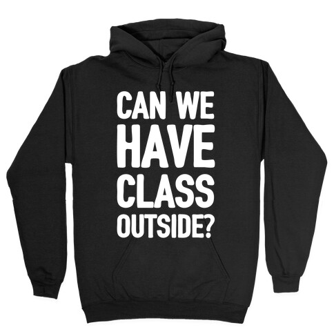 Can We Have Class Outside Hooded Sweatshirt
