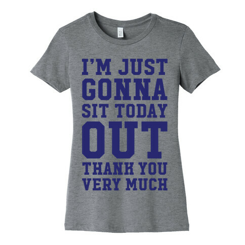 I'm Just Gonna Sit Today Out Womens T-Shirt