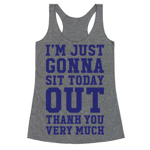 I'm Just Gonna Sit Today Out Racerback Tank Top