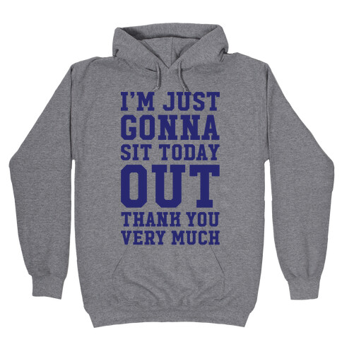 I'm Just Gonna Sit Today Out Hooded Sweatshirt