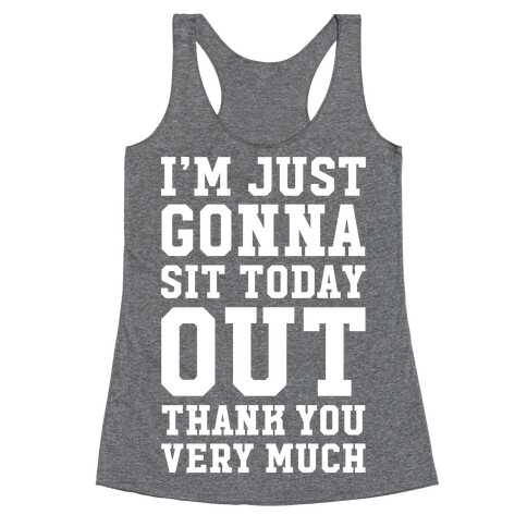 I'm Just Gonna Sit Today Out Racerback Tank Top