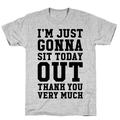 I'm Just Gonna Sit Today Out T-Shirt