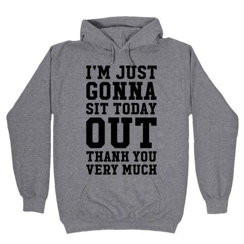 I'm Just Gonna Sit Today Out Hooded Sweatshirt