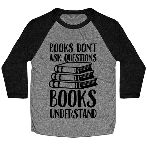 Books Don't Ask Questions Books Understand Baseball Tee
