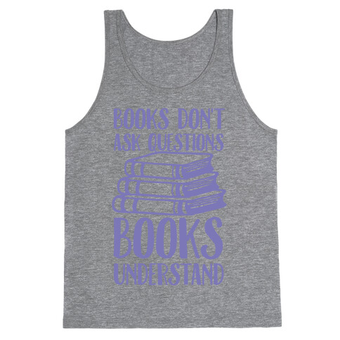 Books Don't Ask Questions Books Understand Tank Top