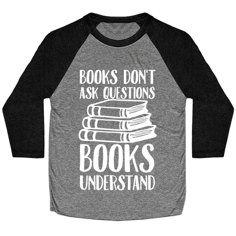 Books Don't Ask Questions Books Understand Baseball Tee