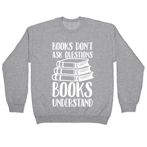 Books Don't Ask Questions Books Understand Pullover