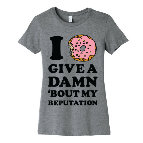 I Donut Give a Damn Bout My Reputation Womens T-Shirt