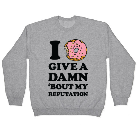 I Donut Give a Damn Bout My Reputation Pullover