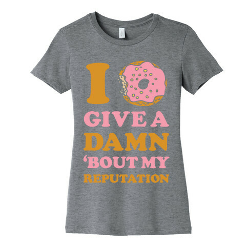 I Donut Give a Damn Bout My Reputation Womens T-Shirt