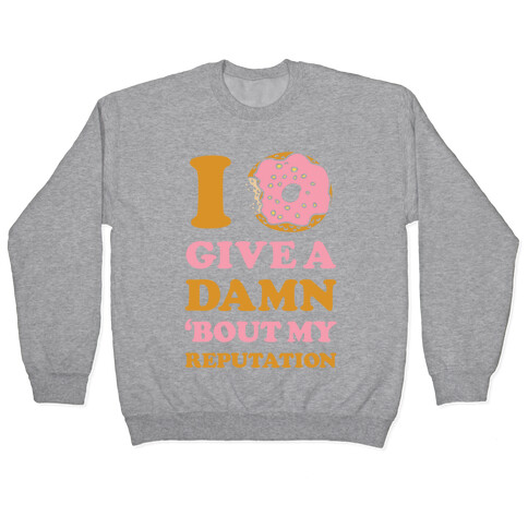 I Donut Give a Damn Bout My Reputation Pullover