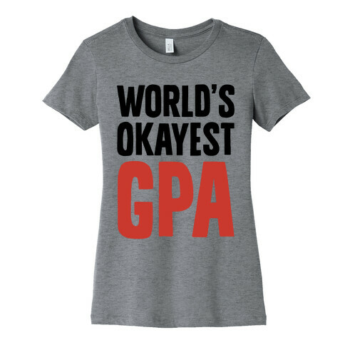 World's Okayest GPA Womens T-Shirt