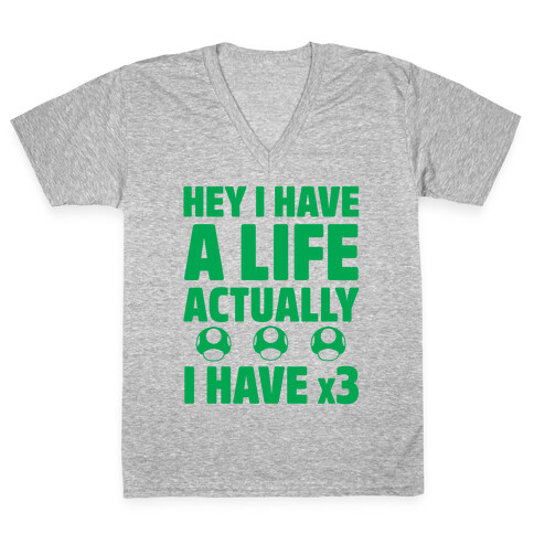 Hey I Have A Life Actually I Have x3 V-Neck Tee Shirt