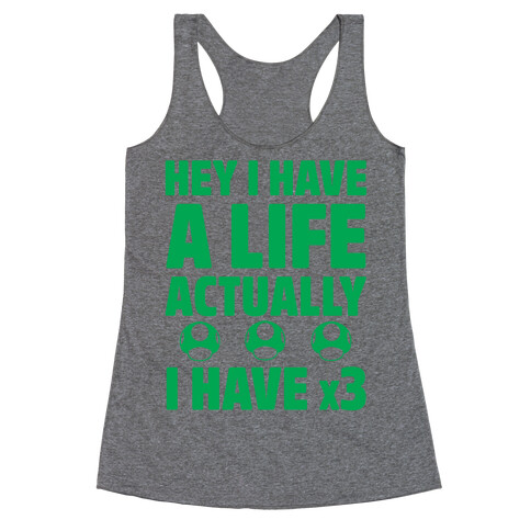 Hey I Have A Life Actually I Have x3 Racerback Tank Top