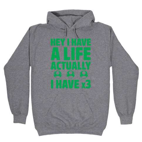 Hey I Have A Life Actually I Have x3 Hooded Sweatshirt