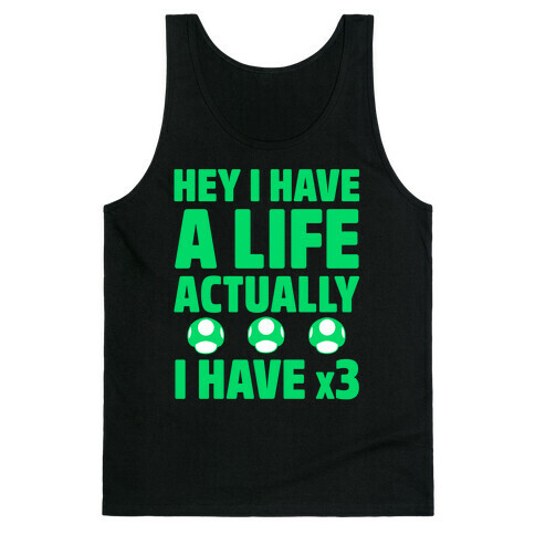 Hey I Have A Life Actually I Have x3 Tank Top