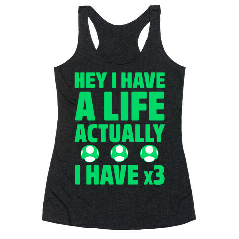 Hey I Have A Life Actually I Have x3 Racerback Tank Top