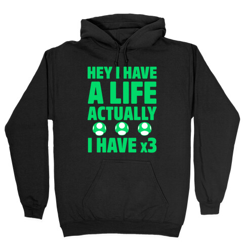 Hey I Have A Life Actually I Have x3 Hooded Sweatshirt