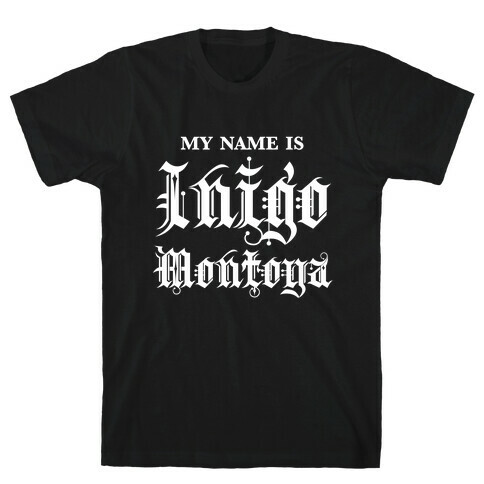 My Name Is Inigo Montoga T-Shirt