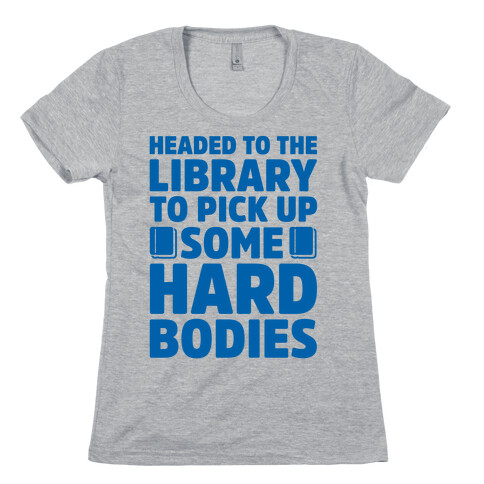 Headed To The Library To Pick Up Some Hard Bodies Womens T-Shirt