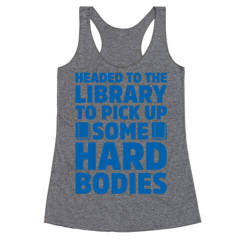 Headed To The Library To Pick Up Some Hard Bodies Racerback Tank Top