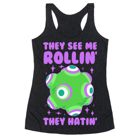 They See Me Rollin' They Hatin Racerback Tank Top