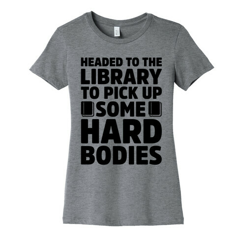 Headed To The Library To Pick Up Some Hard Bodies Womens T-Shirt