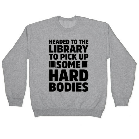Headed To The Library To Pick Up Some Hard Bodies Pullover
