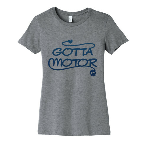 Gotta Motor Womens T-Shirt