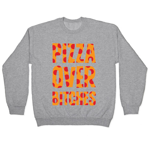 Pizza Over Bitches Pullover